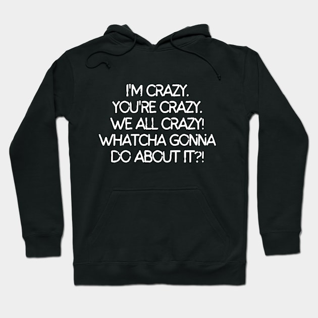 Whatcha gonna do about it?! Hoodie by mksjr